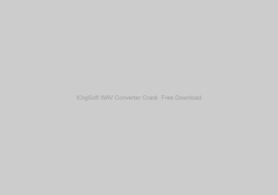 IOrgSoft WAV Converter Crack  Free Download